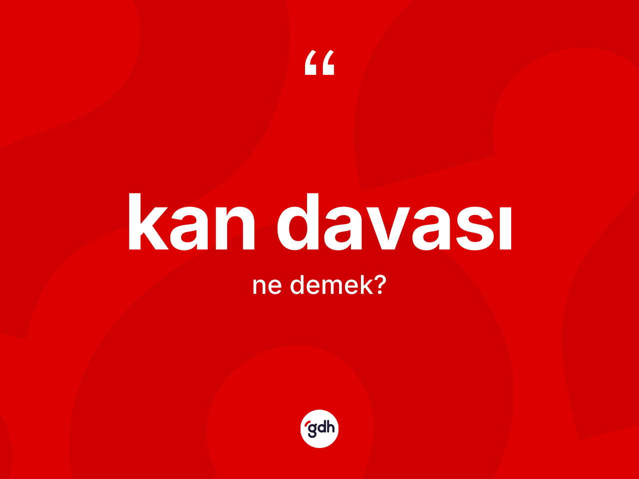 Kan davası kelimesi ne demek? Kan davası kelimesinin TDK'ya göre açıklaması nedir?
