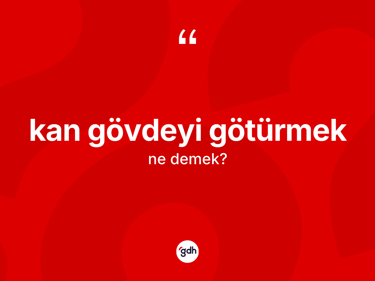 Kan gövdeyi götürmek sözü ne anlama gelir? Kan gövdeyi götürmek ifadesi nerede kullanılır?