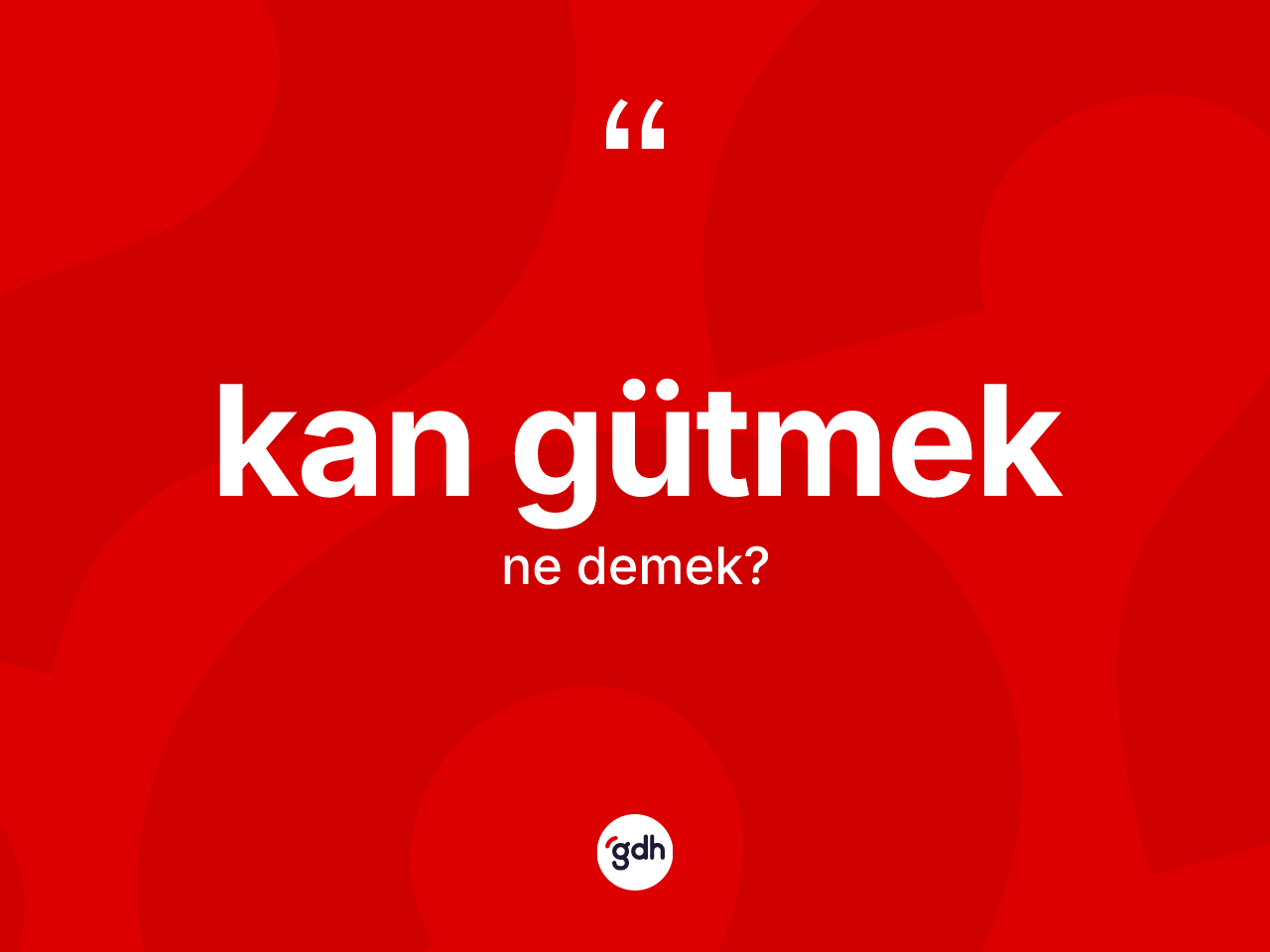 Kan gütmek sözü nedir? Kan gütmek sözünün TDK tanımı nedir?