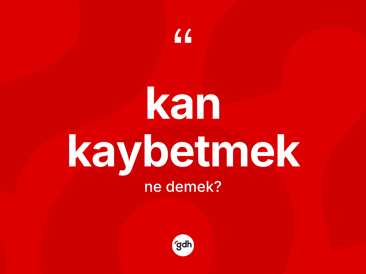 Kan kaybetmek ifadesinin anlamı nedir? Kan kaybetmek ifadesinin özellikleri nelerdir?