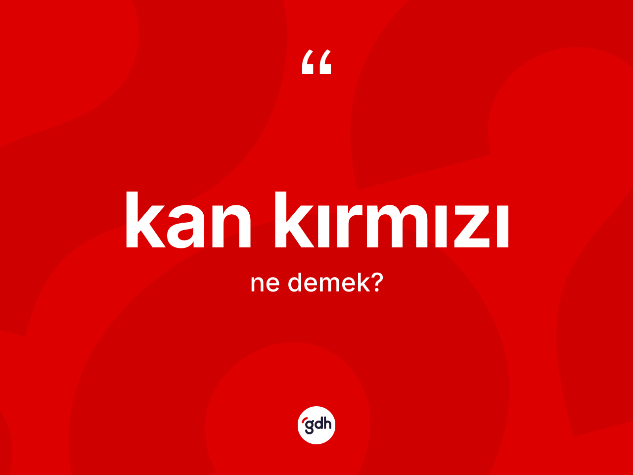 Kan kırmızı kelimesinin tanımı nedir? Kan kırmızının halk arasındaki kullanımı nasıldır?
