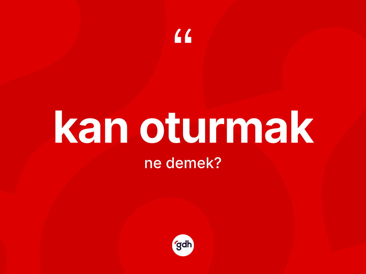 Kan oturmak sözü ne demektir? Kan oturmak ifadesinin TDK tanımı nedir?