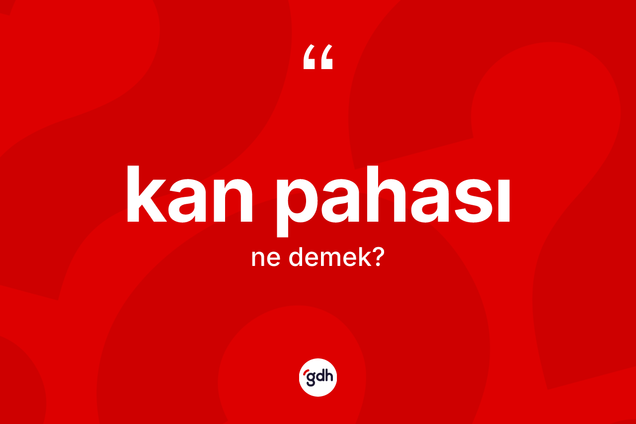 Kan pahası kelimesinin anlamı nedir? Kan pahası kelimesinin özellikleri nelerdir?