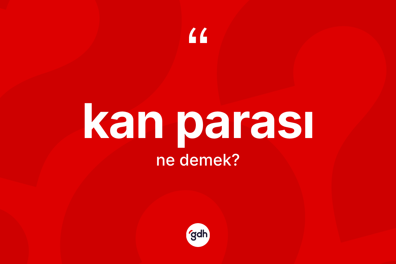 Kan parası ne demek?