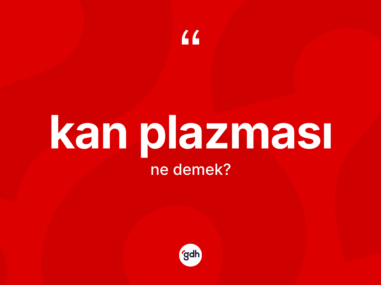 Kan plazması kelimesinin sözlükteki tanımı nedir? Kan plazması kelimesinin özellikleri nelerdir?
