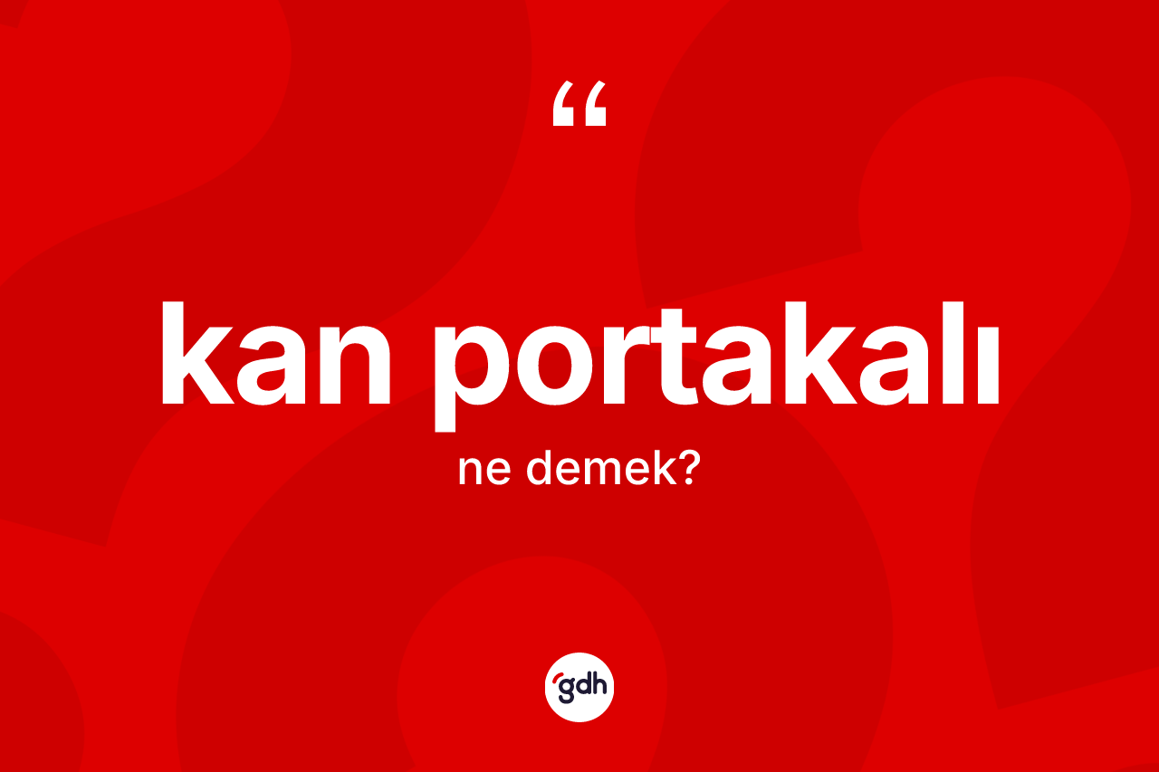 Kan portakalı ne demek? Kan portakalının kısaca tanımı nedir?