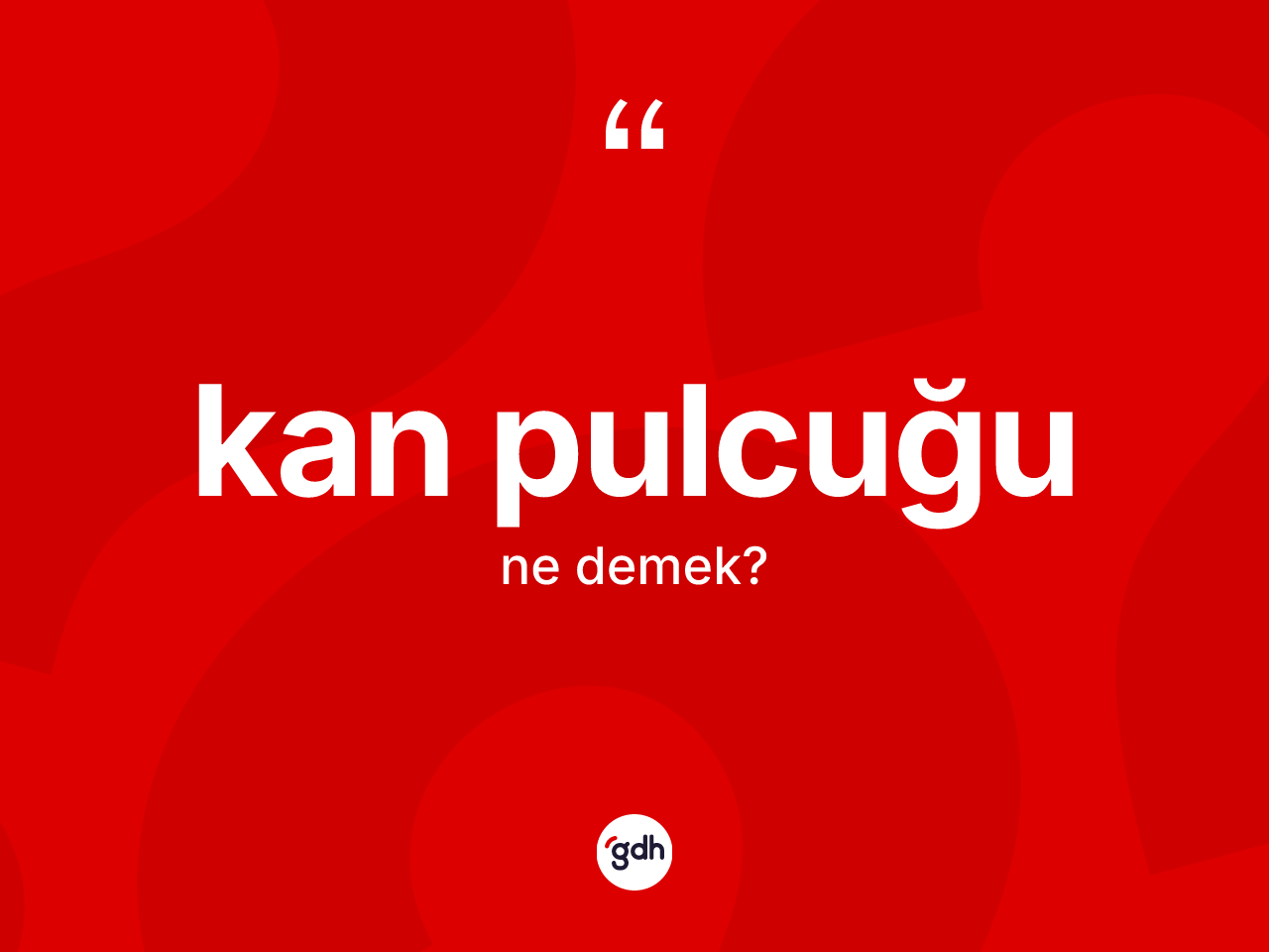 Kan pulcuğu kelimesinin tanımı nedir? Kan pulcuğunun TDK'ya göre anlamı nedir?