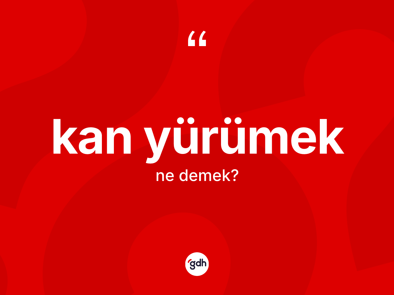 Kan yürümek ifadesinin tanımı nedir? Kan yürümek ifadesinin TDK'ya göre açıklaması nedir?