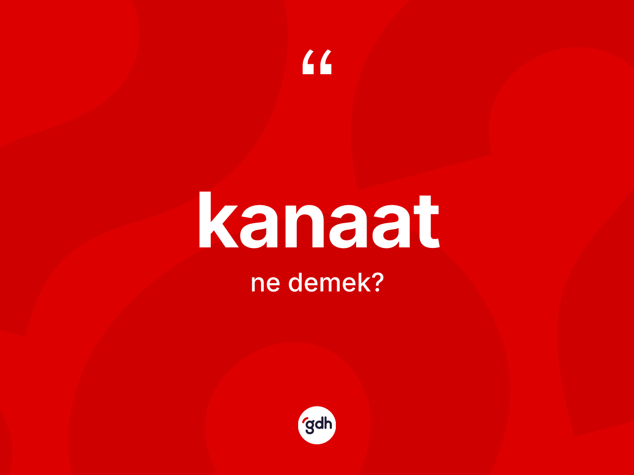 Kanaat kelimesinin sözlükteki tanımı nedir? Kanaatın TDK'ya göre anlamı nedir?