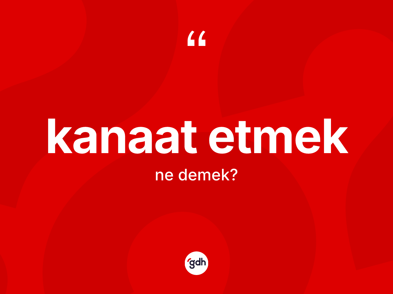 Kanaat etmek ifadesi ne demek? Kanaat etmek ifadesi hangi durumlarda kullanılır?