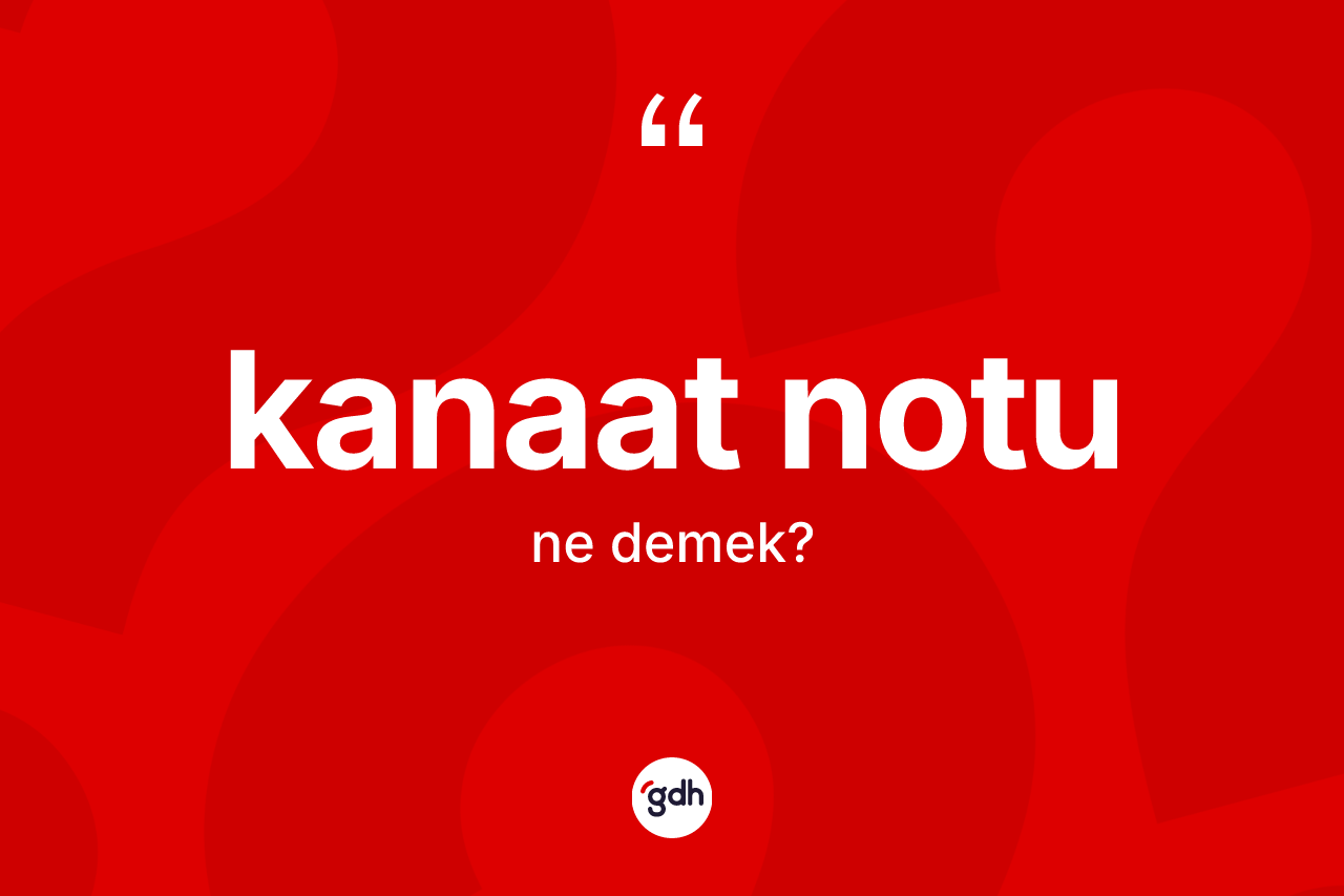 Kanaat notu  kelimesinin tanımı nedir? Kanaat notu un halk arasındaki kullanımı nasıldır?