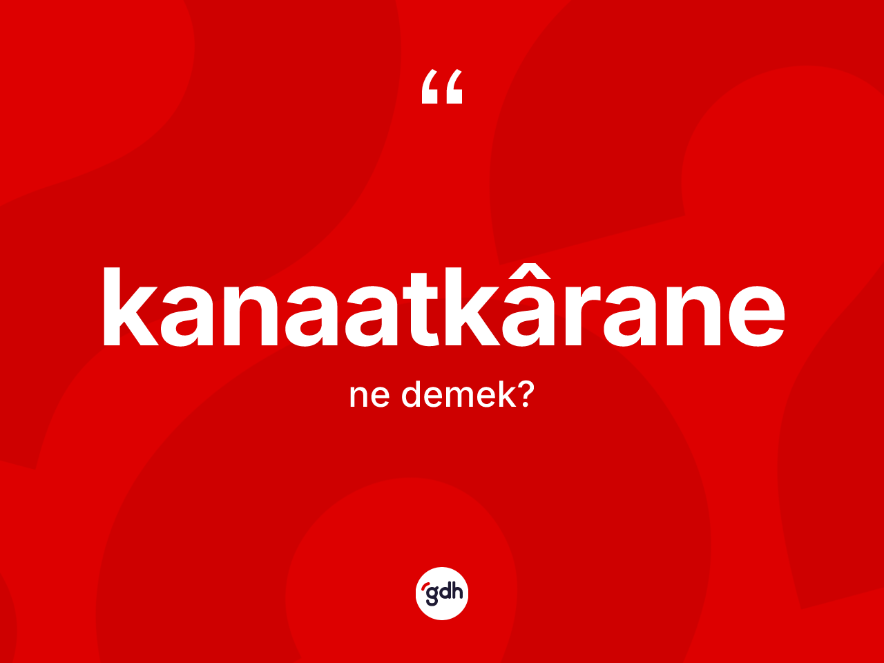 Kanaatkârane kelimesinin anlamı nedir? Kanaatkâranenin kısaca tanımı nedir?