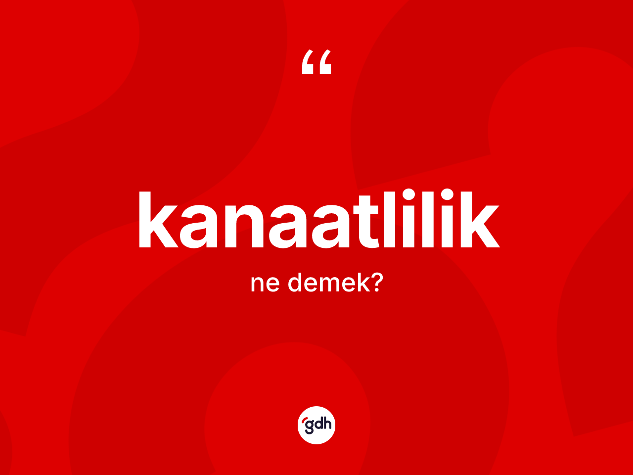 Kanaatlilik kelimesi ne demek? Kanaatliliğin TDK'ya göre anlamı nedir?