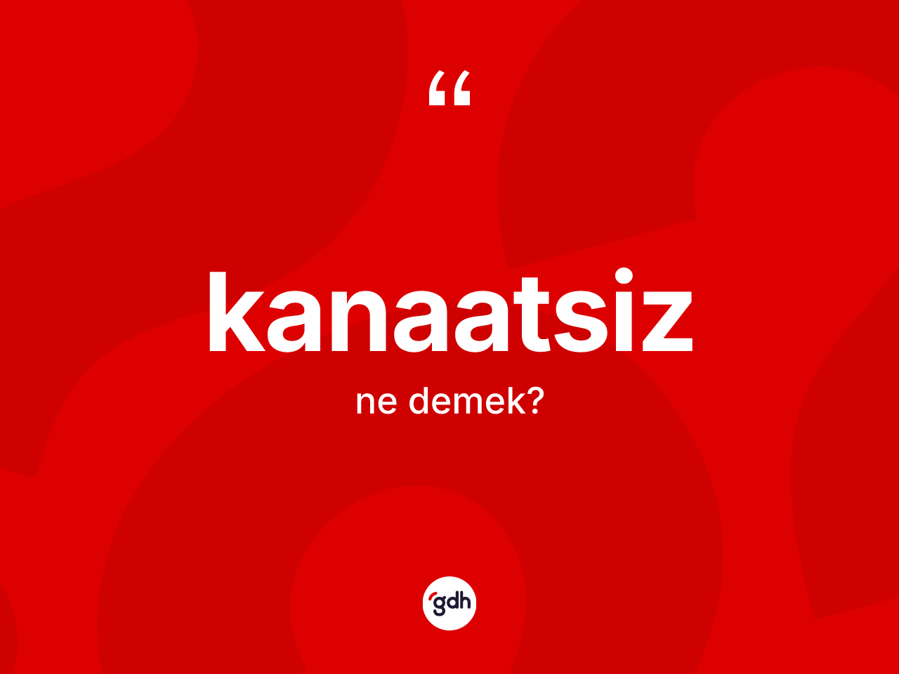 Kanaatsiz ne anlama gelir? Kanaatsizin TDK'ya göre anlamı nedir?