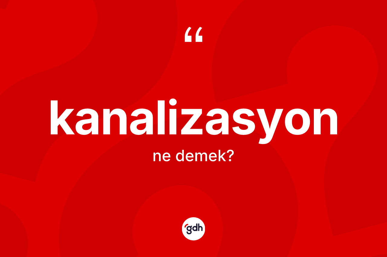 Kanalizasyon kelimesinin tanımı nedir?