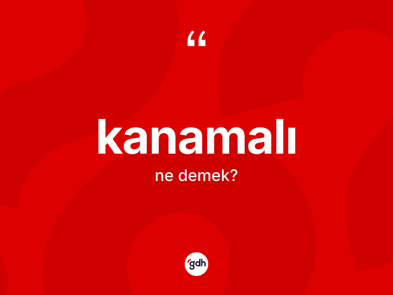 Kanamalı kelimesinin anlamı nedir? Kanamalının TDK'ya göre anlamı nedir?