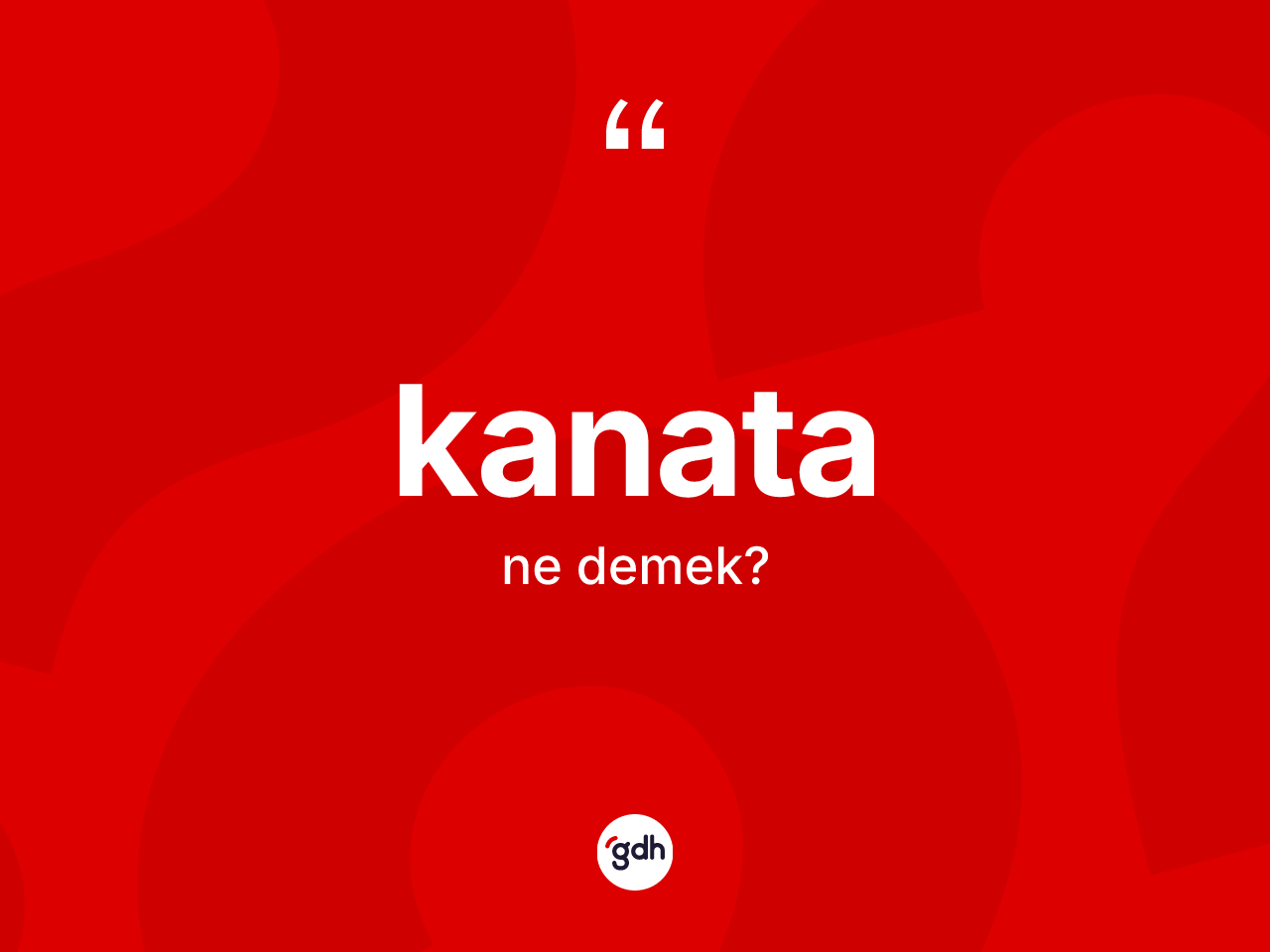 Kanata kelimesi ne anlama gelir? Kanata kelimesinin kaç farklı anlamı var?