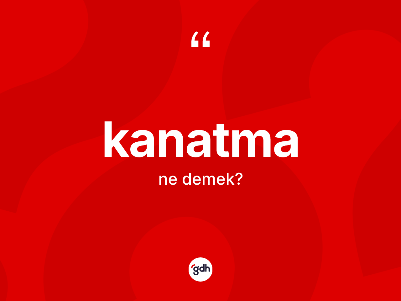 Kanatma kelimesinin sözlükteki tanımı nedir? Kanatma kelimesinin TDK'ya göre açıklaması nedir?