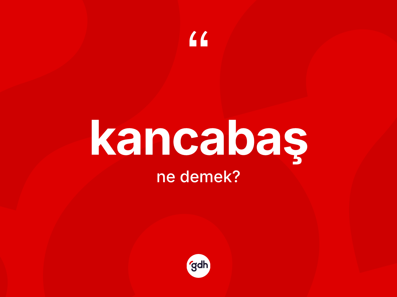 Kancabaş kelimesinin anlamı nedir? Kancabaşın halk arasındaki kullanımı nasıldır?