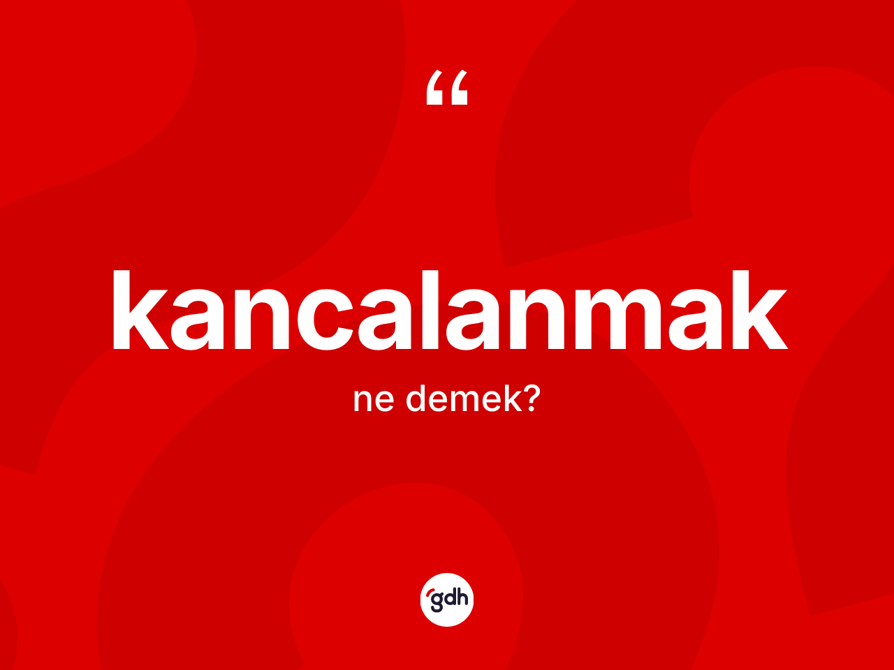 Kancalanmak ne demek? Kancalanmak kelimesinin özellikleri nelerdir?