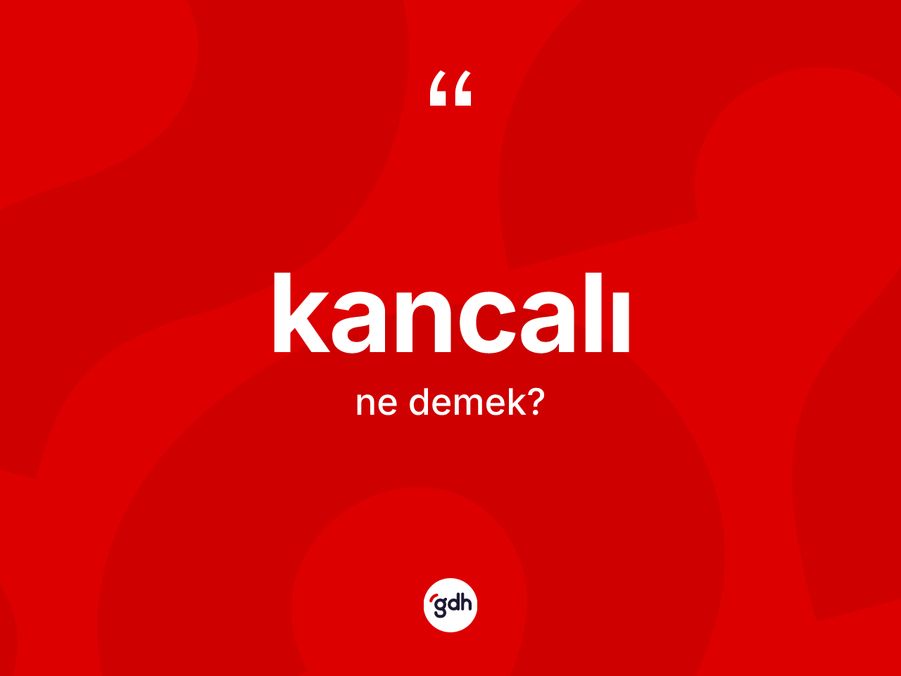 Kancalı kelimesinin anlamı nedir? Kancalının halk arasındaki kullanımı nasıldır?