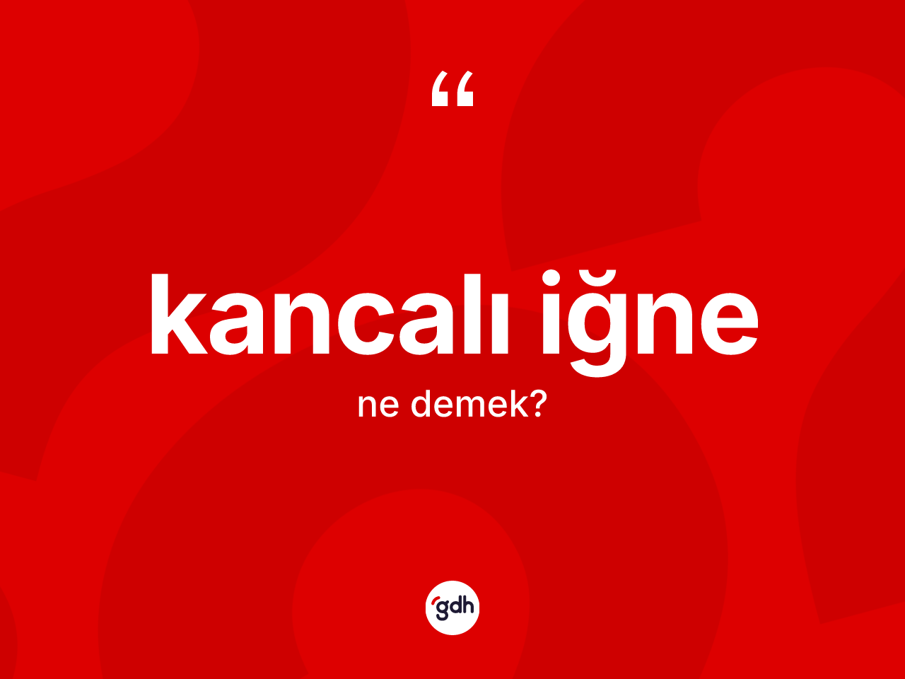 Kancalı iğne ne demek? Kancalı iğne kelimesinin TDK'ya göre açıklaması nedir?