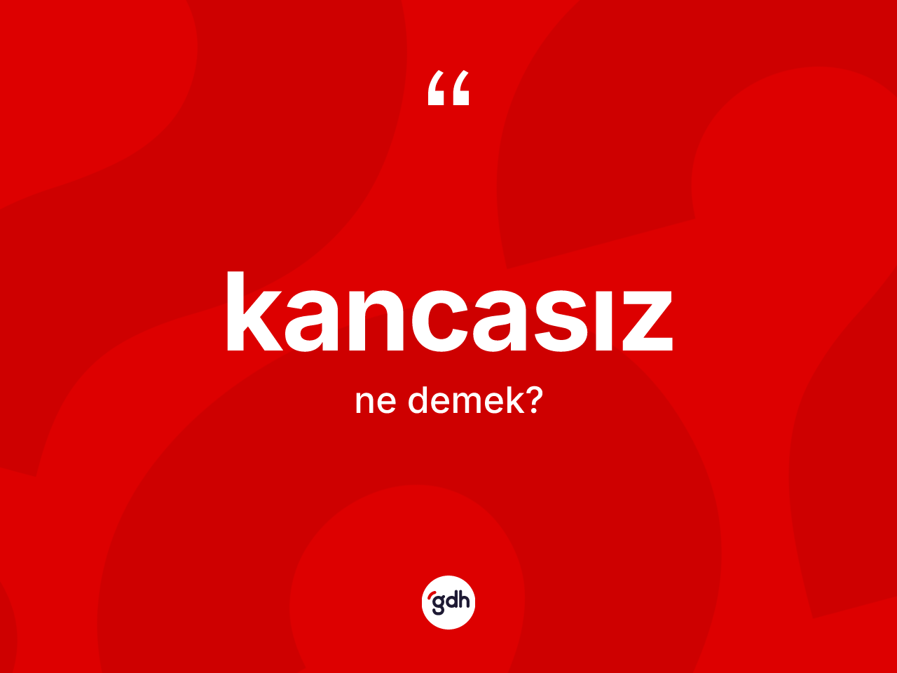 Kancasız kelimesinin sözlükteki tanımı nedir? Kancasızın halk arasındaki kullanımı nasıldır?