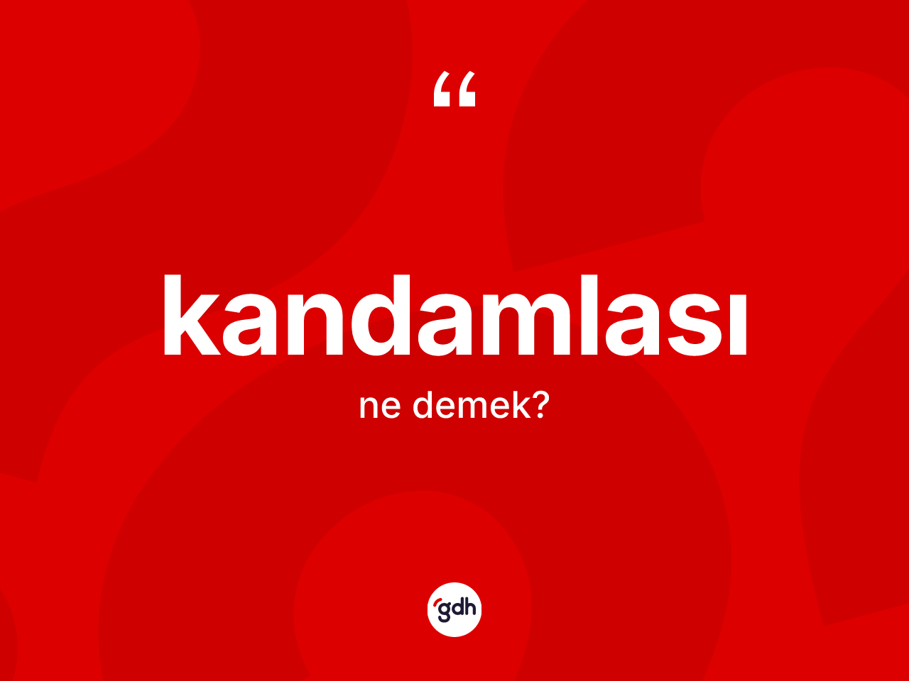 Kandamlası kelimesi ne anlama gelir? Kandamlası kelimesinin kaç farklı anlamı var?