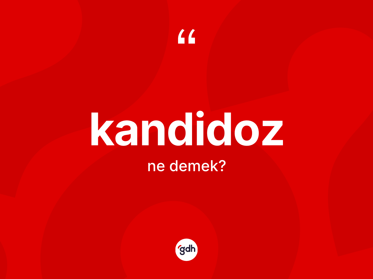 Kandidoz kelimesinin anlamı nedir? Kandidozun TDK'ya göre anlamı nedir?