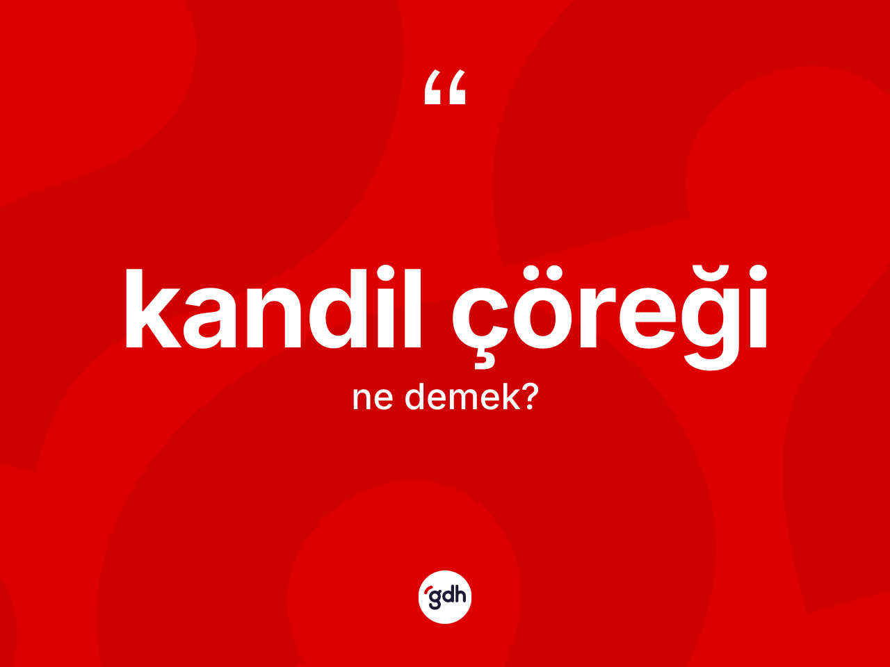 Kandil çöreği ne demek? Kandil çöreğinin TDK'ya göre anlamı nedir?