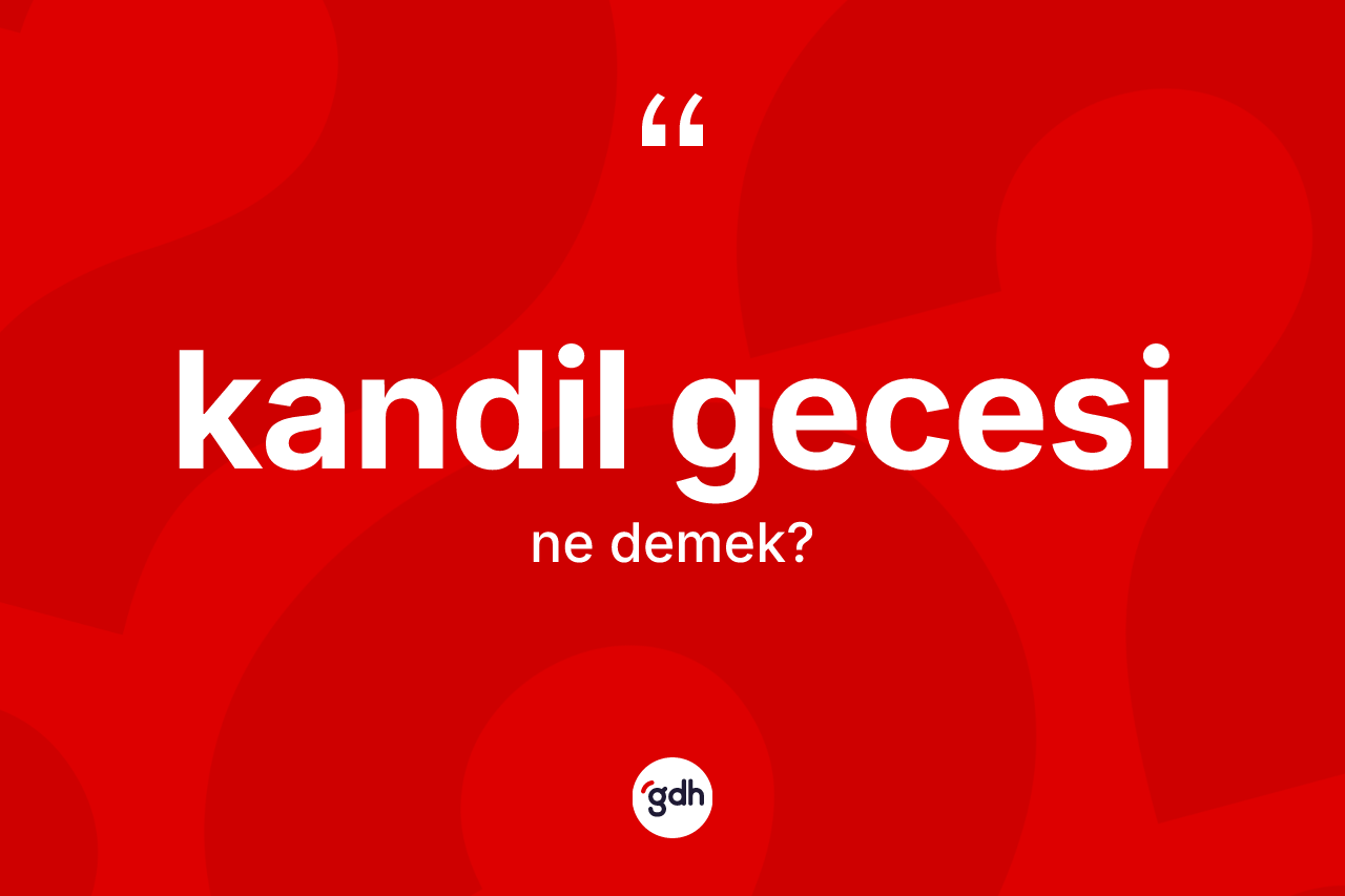 Kandil gecesi kelimesinin anlamı nedir?