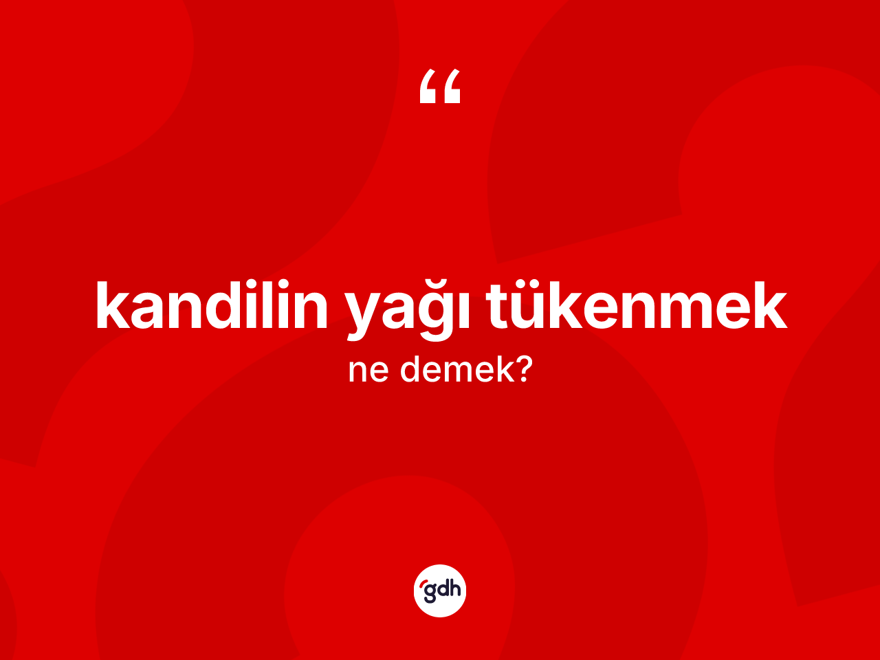 Kandilin yağı tükenmek ifadesinin anlamı nedir? Kandilin yağı tükenmek sözünün TDK'ya göre anlamı nedir?