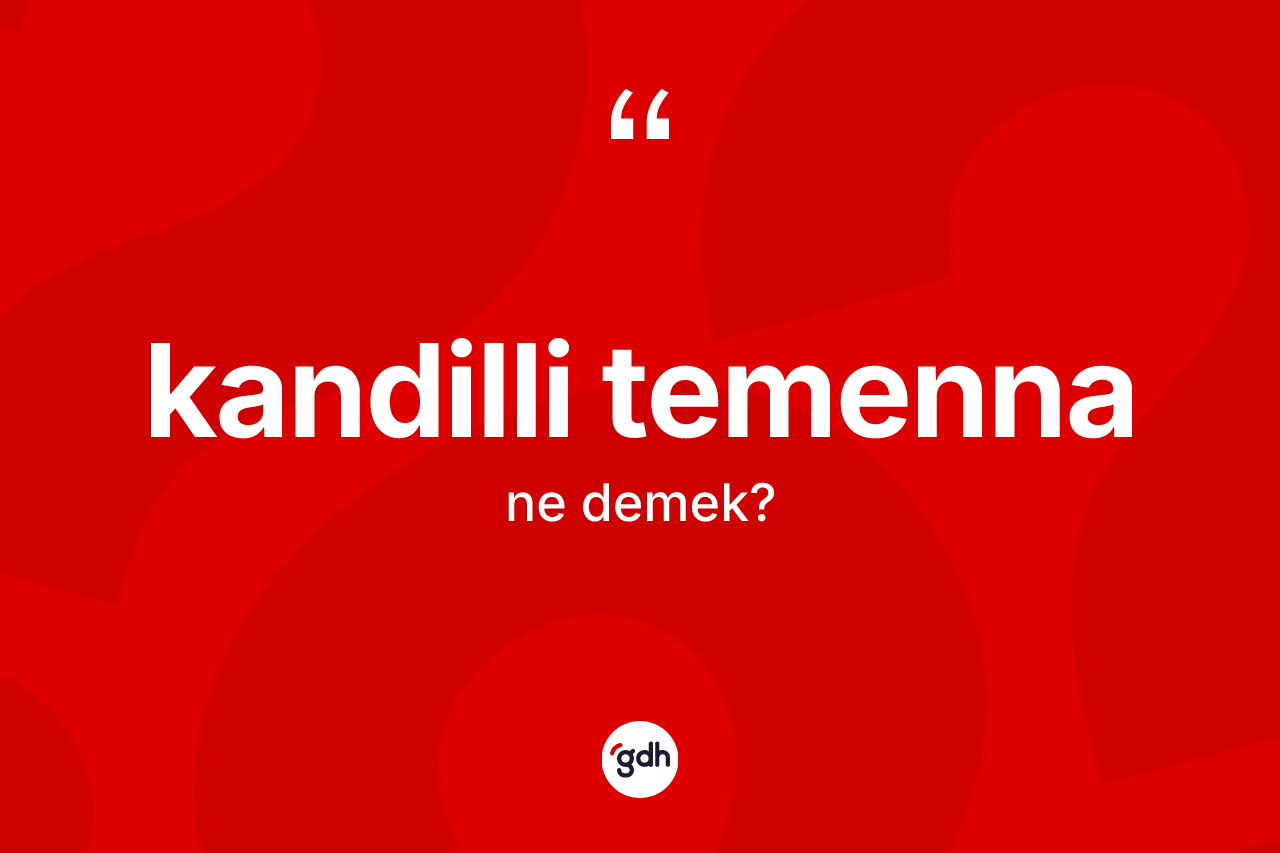 Kandilli temenna kelimesinin anlamı nedir?