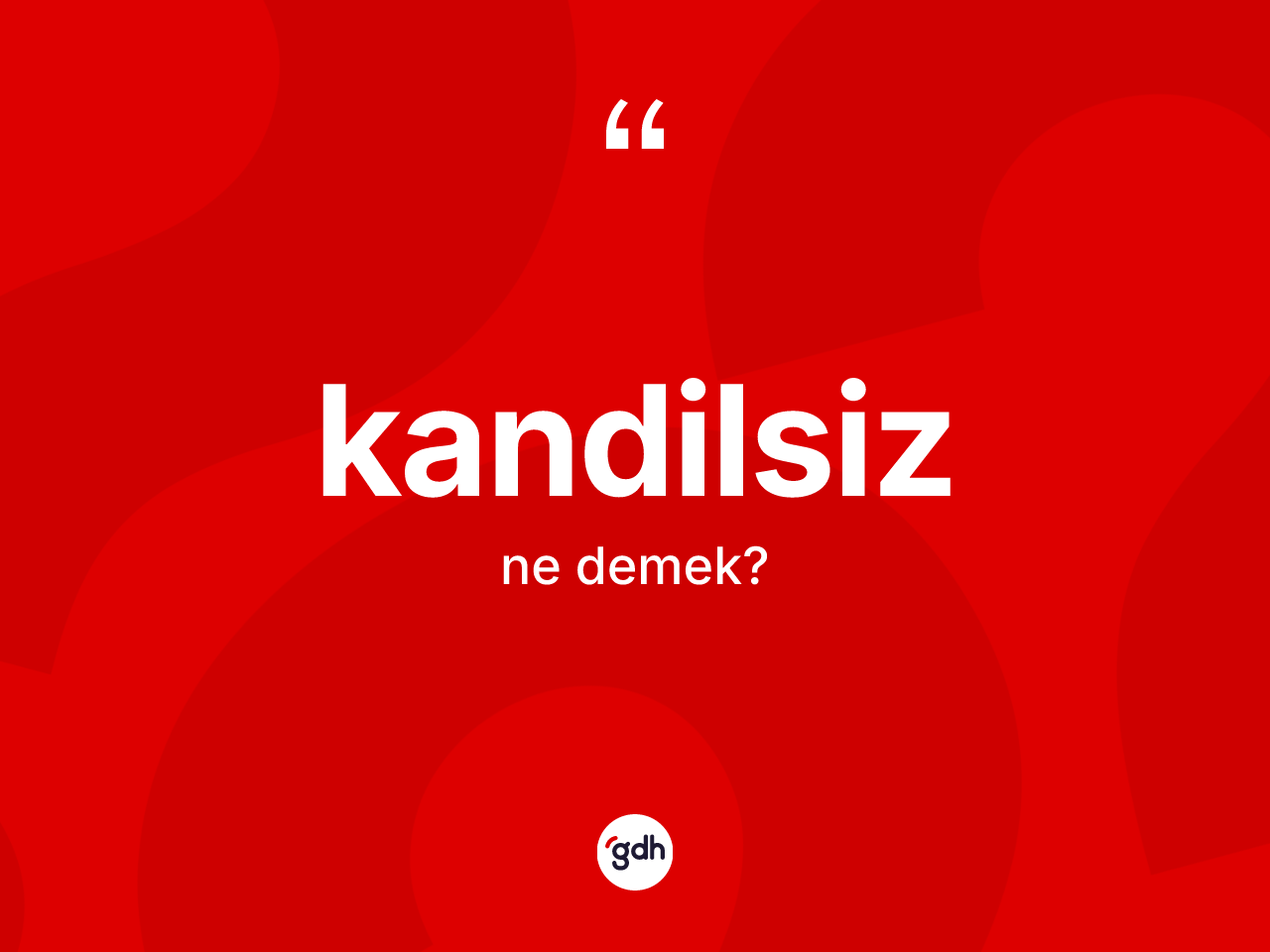 Kandilsiz kelimesinin sözlükteki tanımı nedir? Kandilsizin TDK'ya göre anlamı nedir?