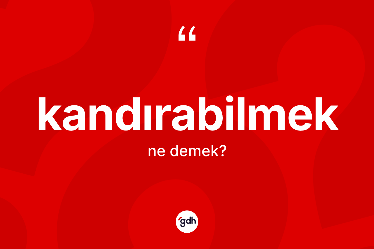 Kandırabilmek kelimesi nedir? Kandırabilmeğin halk arasındaki kullanımı nasıldır?