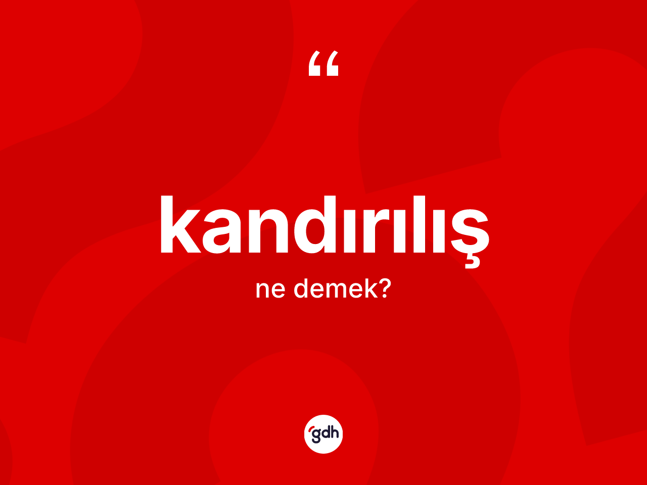 Kandırılış kelimesinin sözlükteki tanımı nedir? Kandırılış kelimesinin TDK'ya göre açıklaması nedir?