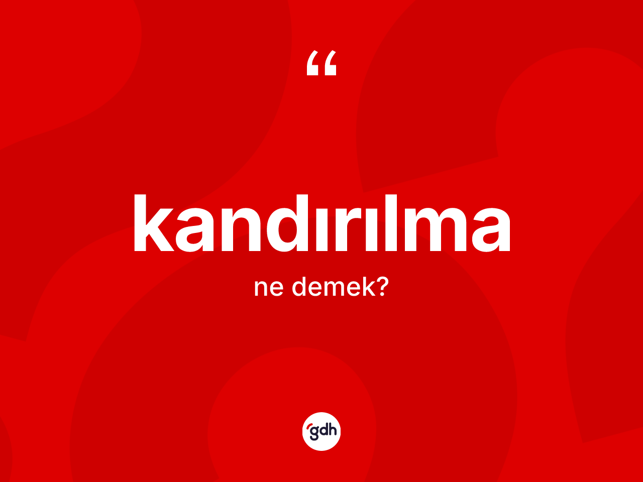 Kandırılma kelimesi ne anlama gelir? Kandırılmanın sözlükteki anlamı nedir?