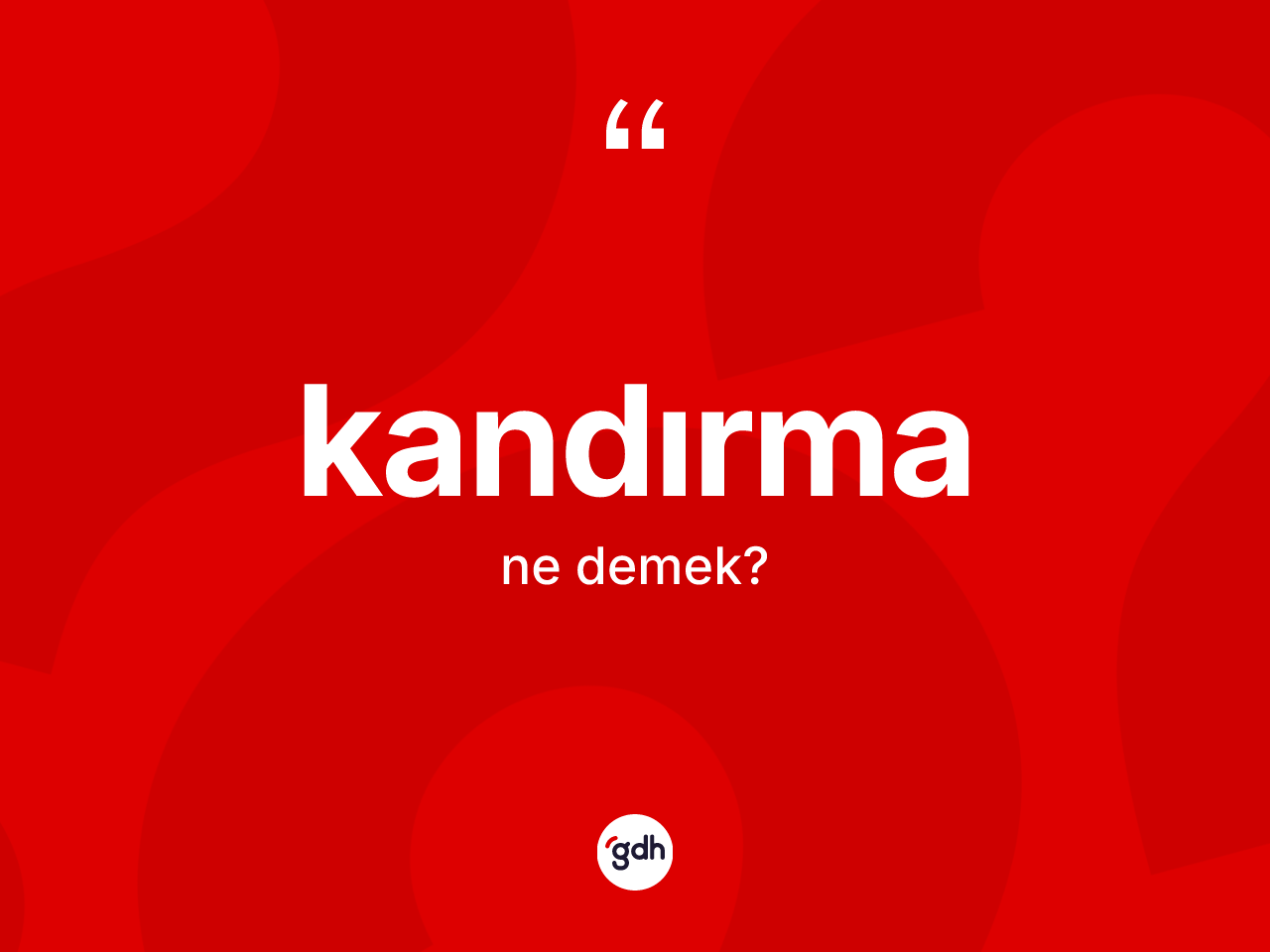 Kandırma kelimesinin anlamı nedir? Kandırmanın halk arasındaki kullanımı nasıldır?