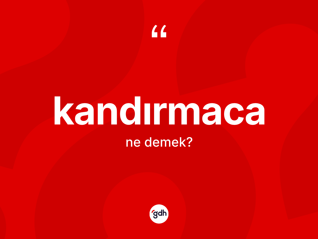 Kandırmaca kelimesi ne demek? Kandırmacanın sözlükteki anlamı nedir?