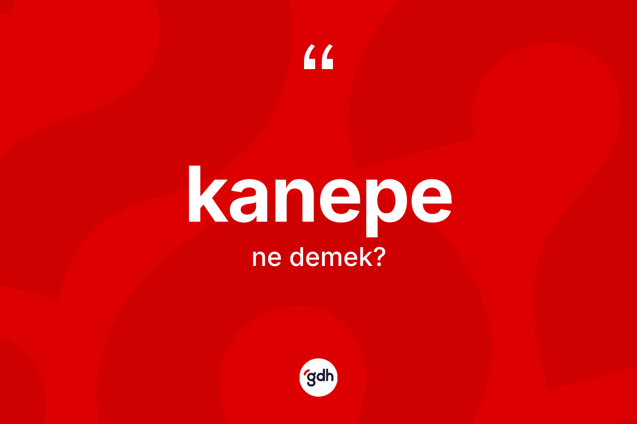 Kanepe kelimesi nedir? Kanepenin sözlükteki anlamı nedir?