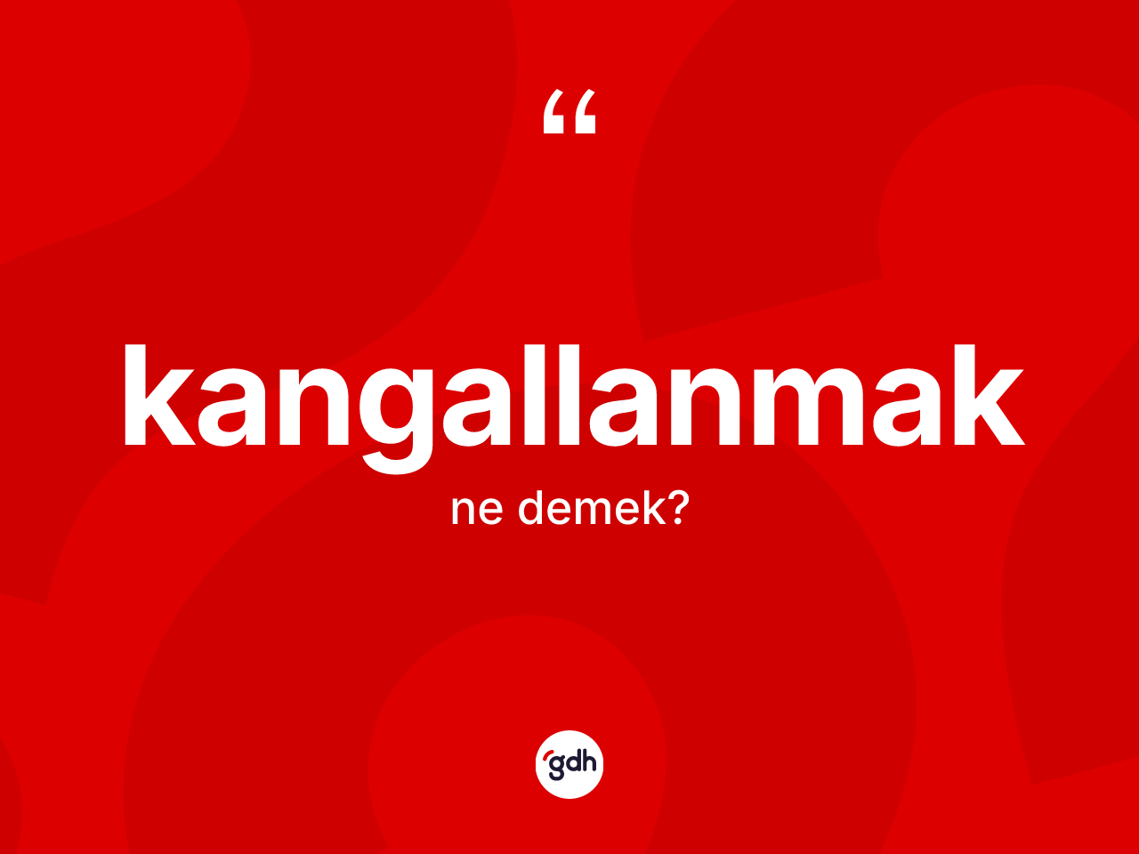 Kangallanmak ne demek? Kangallanmak kelimesinin özellikleri nelerdir?