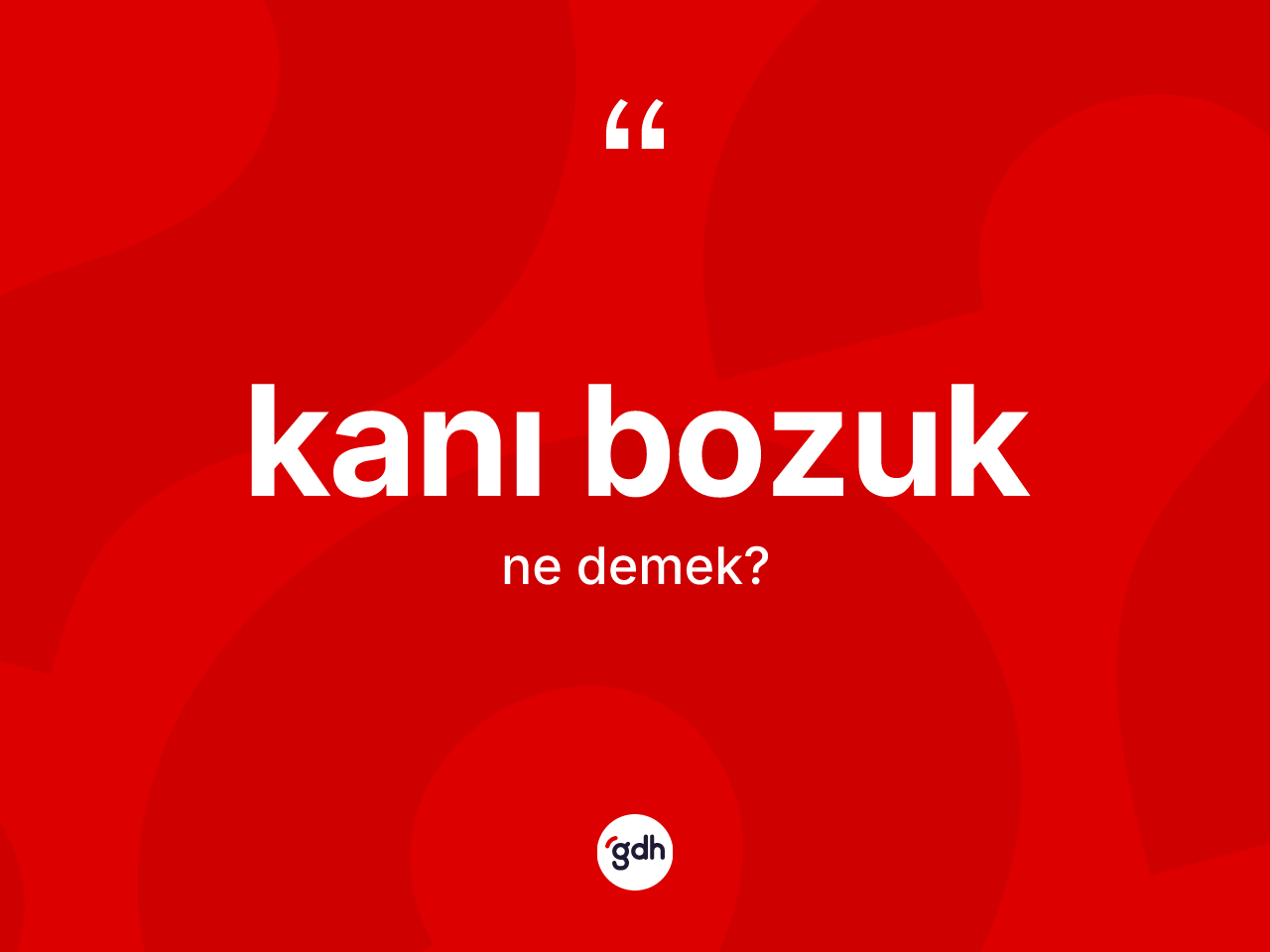 Kanı bozuk kelimesi ne anlama gelir? Kanı bozuğun halk arasındaki kullanımı nasıldır?