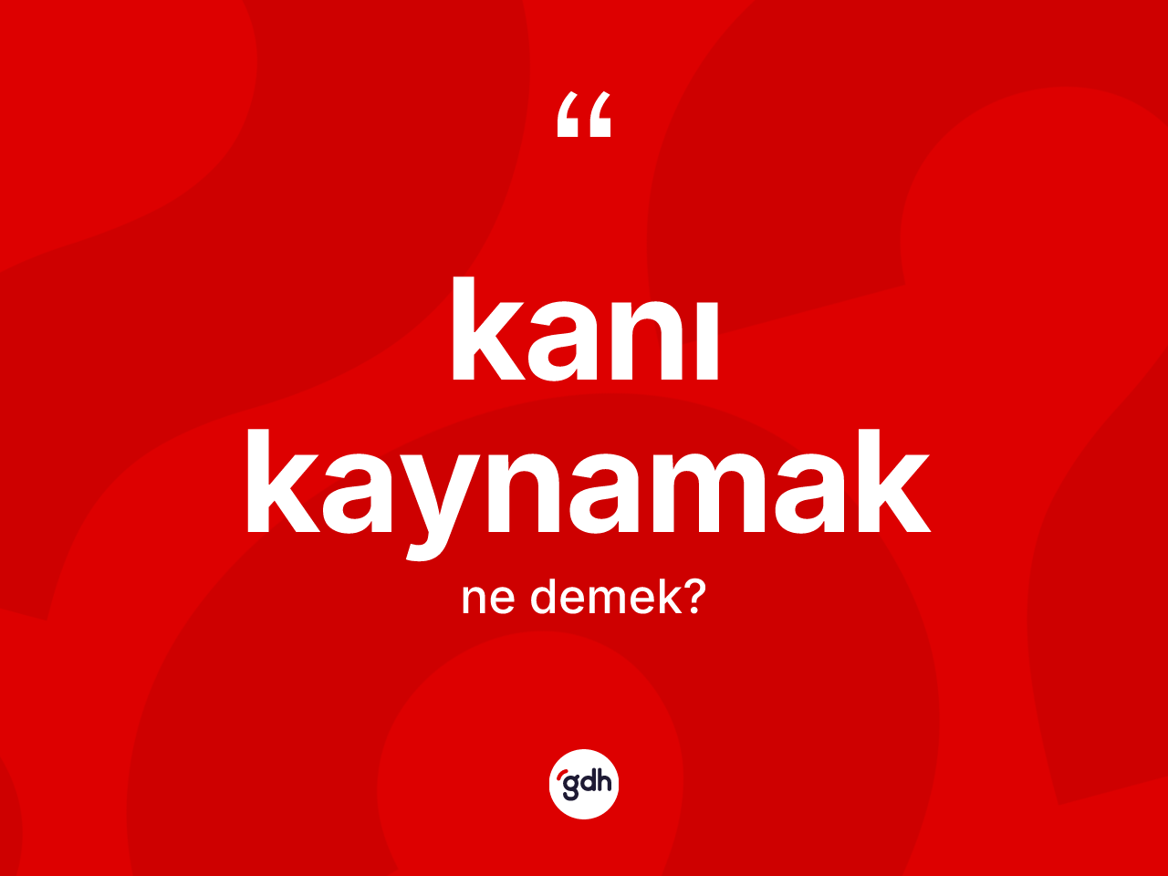 Kanı kaynamak ifadesinin sözlükteki anlamı nedir? Kanı kaynamak ifadesi hangi durumlarda kullanılır?