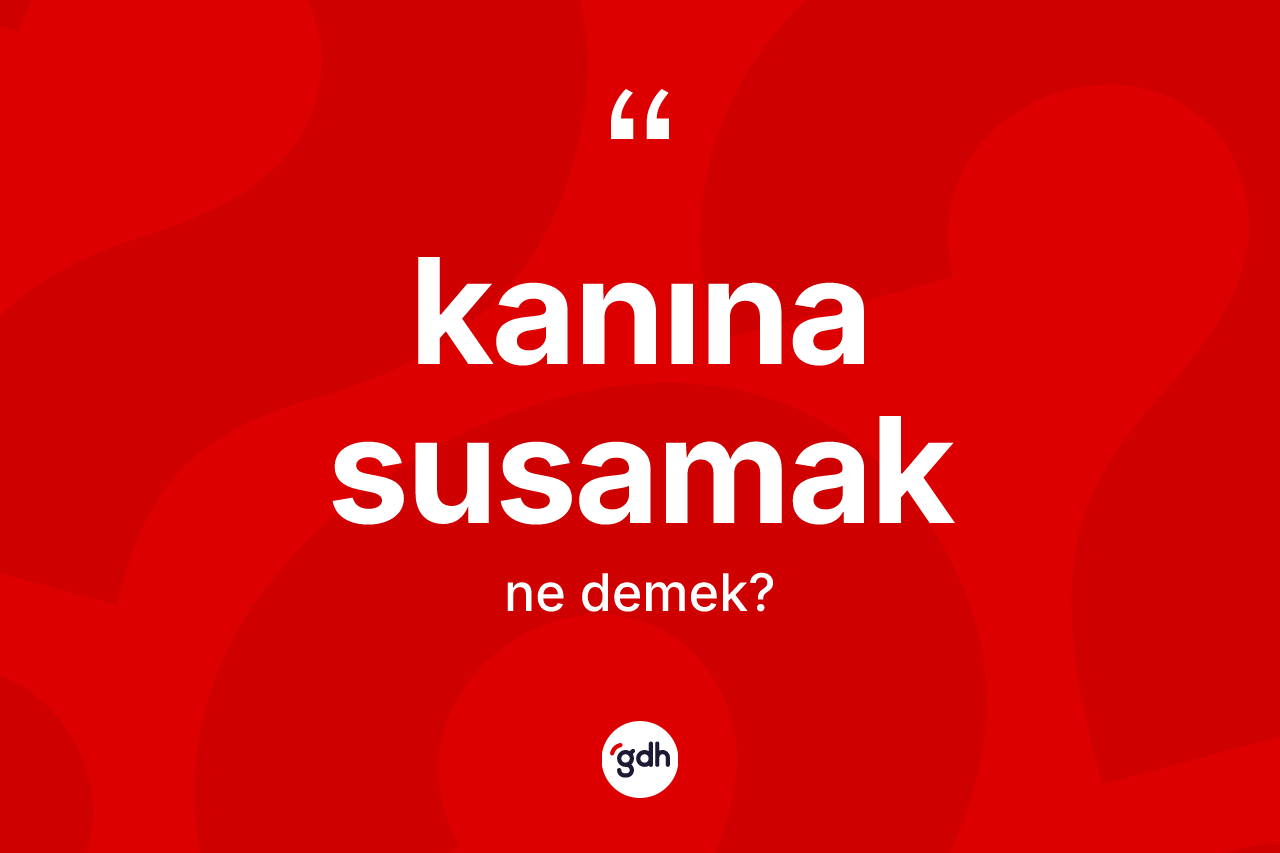 Kanına susamak nedir?