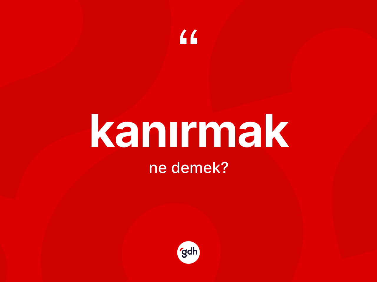 Kanırmak ne anlama gelir? Kanırmak kelimesinin kaç farklı anlamı var?