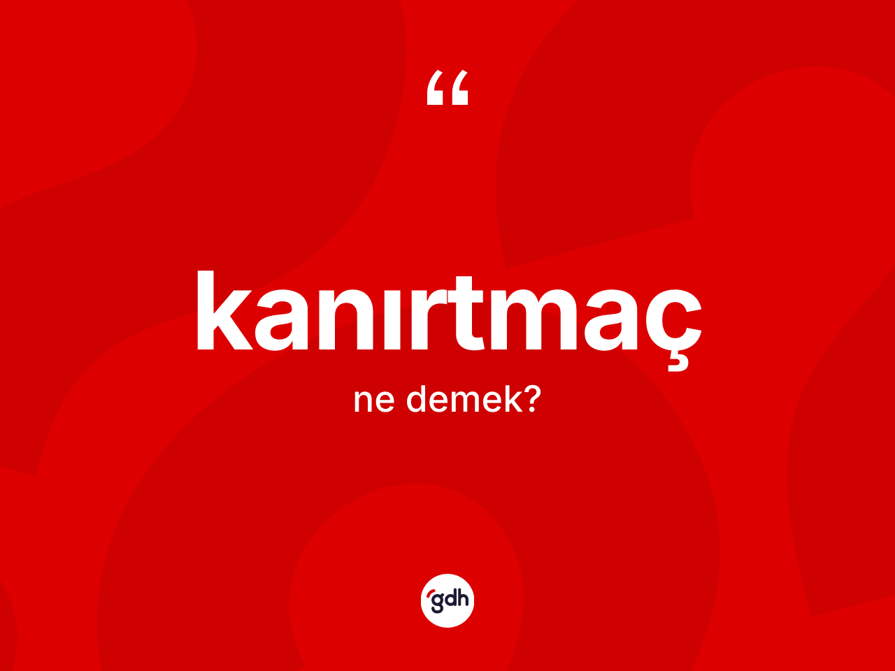 Kanırtmaç ne anlama gelir? Kanırtmacın TDK'ya göre anlamı nedir?