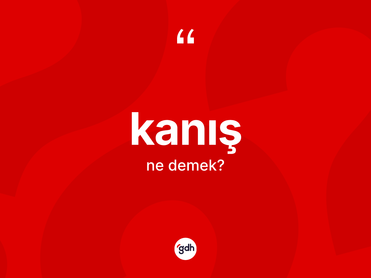 Kanış kelimesi ne anlama gelir? Kanışın halk arasındaki kullanımı nasıldır?