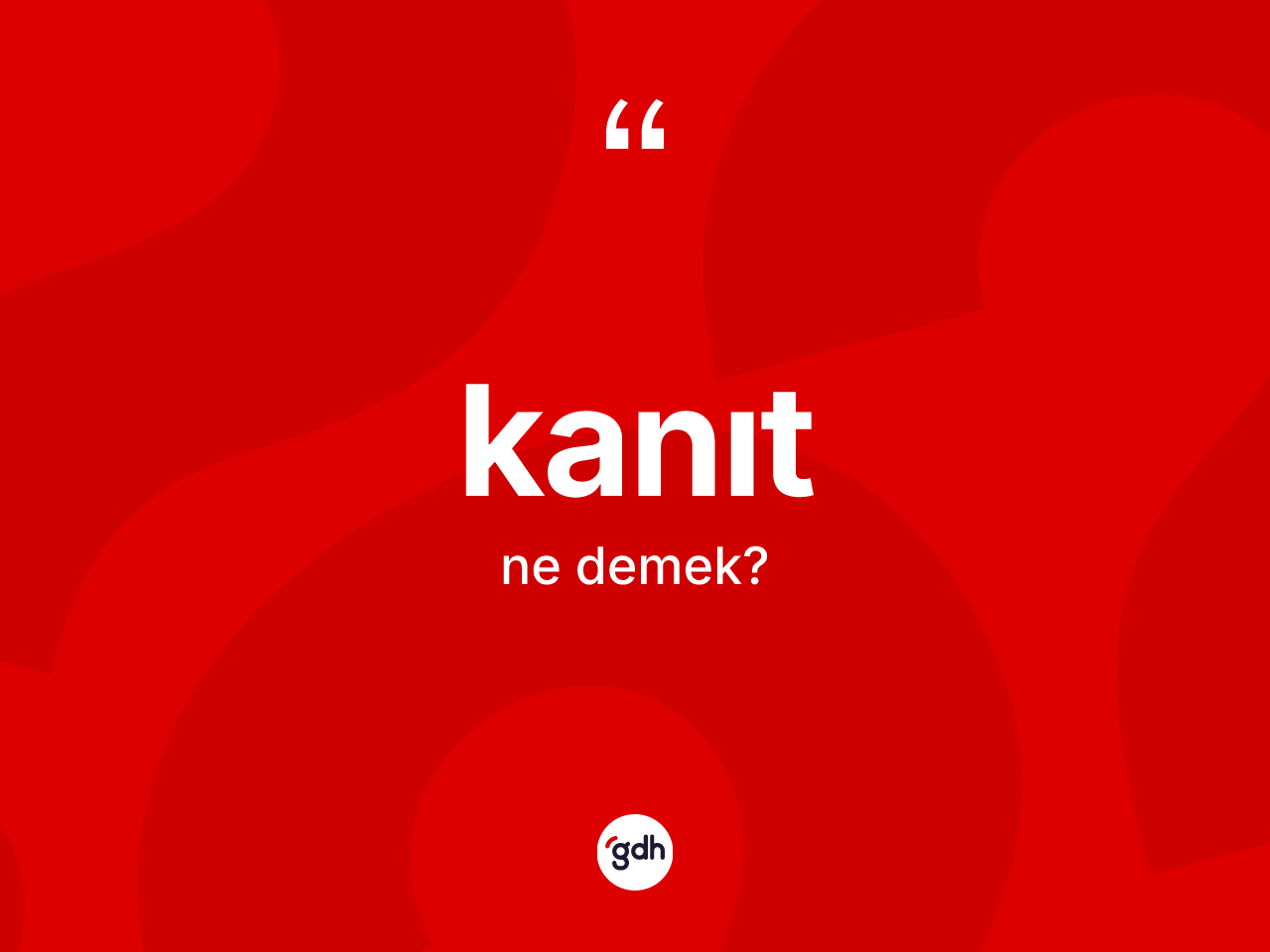 Kanıt kelimesi ne anlama gelir? Kanıtın TDK'ya göre anlamı nedir?