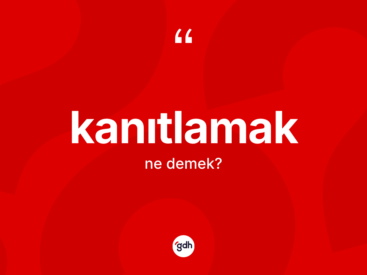 Kanıtlamak nedir? Kanıtlamağın kısaca tanımı nedir?