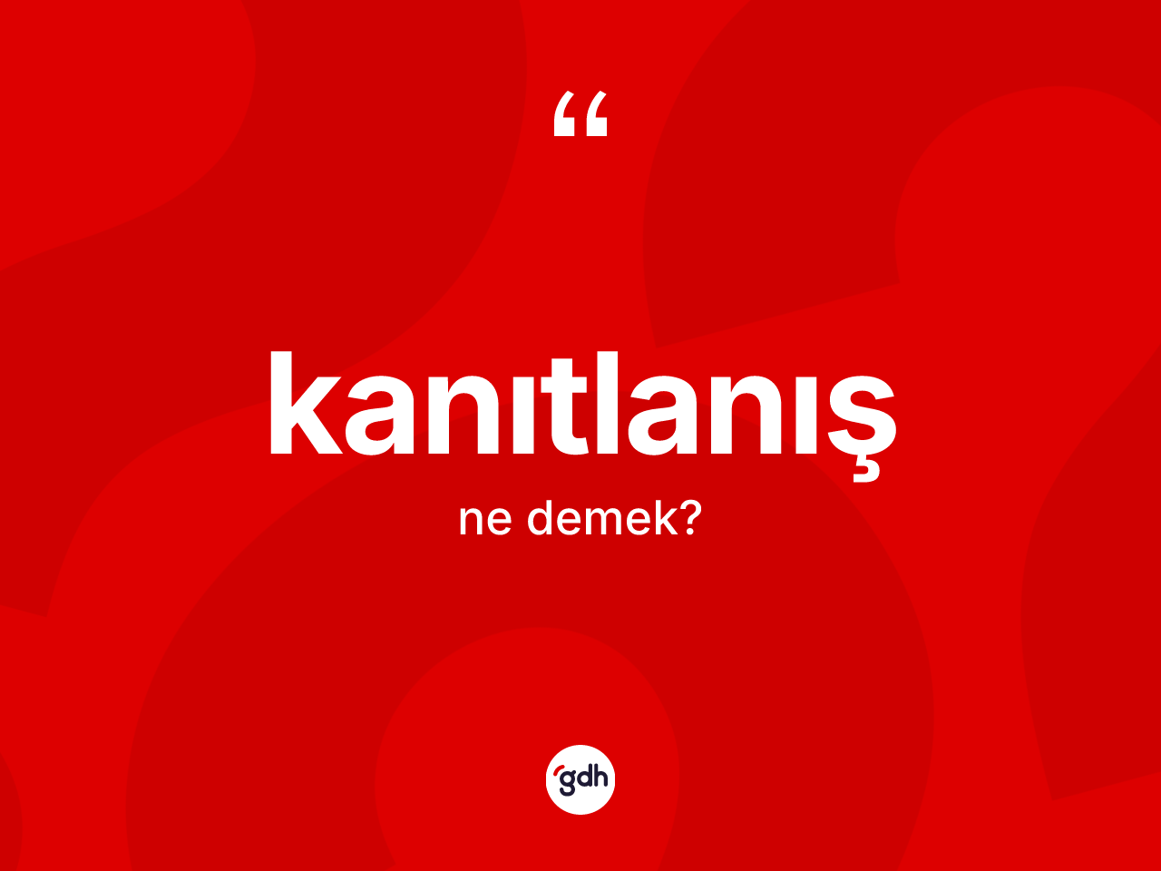 Kanıtlanış nedir? Kanıtlanışın TDK'ya göre anlamı nedir?